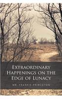 Extraordinary Happenings on the Edge of Lunacy