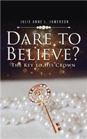 Dare to Believe?