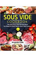 Sous Vide Cookbook: The Only Sous Vide Recipes Book You Need to Master Sous Vide Cooking.