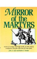 Mirror of the Martyrs: Stories Of Courage, Inspiringly Retold, Of 16Th Century Anabaptists Who Gave The
