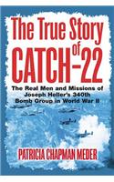 The True Story of Catch 22: The Real Men and Missions of Joseph Heller’s 340th Bomb Group in World War II
