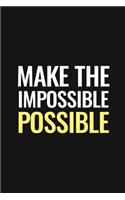 Make The Impossible Possible Journal - Motivation Lined Notebook For Positive Life - Funny GIFT for Entrepreneurs, Business Owners (To Your Success!) 110 Pages, 6*9