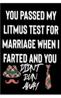 You Passed My Litmus Test for Marriage When I Farted and You Didn't Run Away: Valentine gifts for Him: Funny Cute blank lined Journal Notebook for Writing in and taking Notes
