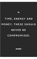 time energy and money these should never be compromised: Blank Composition Book, Motivation Quote journal, Notebook for Entreprenter: Lined Notebook / Journal Gift, 110 Pages, 6x9, Soft Cover, Matte Finish