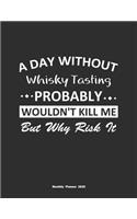 A Day Without Whisky Tasting Probably Wouldn't Kill Me But Why Risk It Monthly Planner 2020