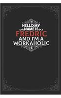 Hello My Name Is Fredric And I'm a Workaholic: Lined notebook / Journal Gift, 120 pages Soft Cover, Matte finish / best gift for Fredric