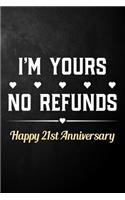 I'm Yours No Refunds Happy 21st Anniversary: Funny 21st Wedding Anniversary Journal / Notebook / Hilarious 21 Years Together Gift ( 6 x 9 - 120 Blank Lined Pages )