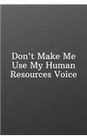 Don't Make Me Use My Human Resources Voice: Funny Notebooks for the Office-To Do List-Checklist With Checkboxes for Productivity 120 Pages 6x9