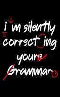 I'm Silently Correcting Your Grammar: Funny Literacy Teacher Lined Notebook Journal Diary 6x9