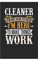 Cleaner I'm Not Here To Talk I'm Here To Make Things Work: Cleaner Notebook - Cleaner Journal - Handlettering - Logbook - 110 DOTGRID Paper Pages - 6 x 9