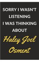 Sorry I Wasn't Listening I Was Thinking About Haley Joel Osment: Haley Joel Osment Journal Notebook to Write Down Things, Take Notes, Record Plans or Keep Track of Habits (6" x 9" - 120 Pages)