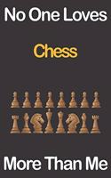 No One Loves Chess More Than Me