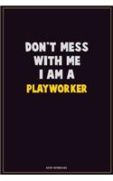 Don't Mess With Me, I Am A Playworker