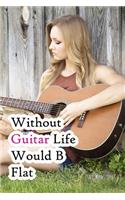 Without Guitar Life Would B Flat: Lined Notebook / Journal Gift, 200 Pages, 6x9, Country Girl Cover, Matte Finish Inspirational Quotes Journal, Notebook, Diary, Composition Book