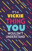 It's a Vickie Thing You Wouldn't Understand: Lined Notebook / Journal Gift, 120 Pages, 6x9, Soft Cover, Glossy Finish