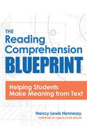 The Reading Comprehension Blueprint: Helping Students Make Meaning from Text