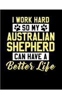 I Work Hard So My Australian Shepherd Can Have a Better Life: 2020 Planners for Australian Shepherd Mom or Dad (Aussie Gifts)