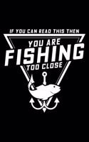 If you can read this then you are fishing too close