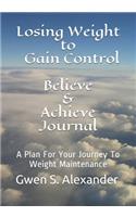 Losing Weight to Gain Control Believe & Achieve Journal
