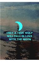 Only A True Wolf Will Fall In Love With The Moon