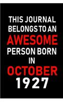 This Journal belongs to an Awesome Person Born in October 1927: Blank Line Journal, Notebook or Diary is Perfect for the October Borns. Makes an Awesome Birthday Gift and an Alternative to B-day Present or a Card