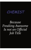 Chemist Because Freaking Awesome Is Not An Official Job Title: Career journal, notebook and writing journal for encouraging men, women and kids. A framework for building your career.