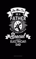 Any Man Can Be A Father But It Takes Someone Special To Be An Electrician Dad: Genkouyoushi Notebook(1788 Genkouyoushi Notebook)