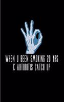 When U Been Smoking 20 Yrs & Arthritis Catch Up