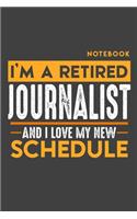 Notebook JOURNALIST: I'm a retired JOURNALIST and I love my new Schedule - 120 LINED Pages - 6" x 9" - Retirement Journal