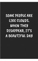 Some People Are Like Clouds. When They Disappear, It's a Beautiful Day: Funny Sarcastic Coworker Journal - Blank Lined Gift Notebook