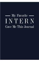 My Favorite Intern Gave Me This Journal: 6x9" Lined Notebook/Journal Funny Gift For Employees, Colleagues, Coworkers
