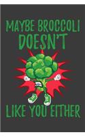 Maybe Broccoli Doesn't Like You Either: Funny Broccoli Gift Veggie Notebook 6"X9" 120 Line pages