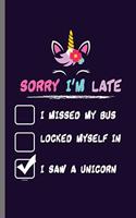 Sorry I'm Late: Cute Unicorn Design Perfect for Students, Kids & Teens for Journal, Doodling, Sketching and Notes Gift (6"x9") Dot Grid Notebook to write in