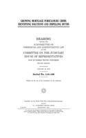 Growing mortgage foreclosure crisis: identifying solutions and dispelling myths: hearing before the Subcommittee on Commercial and Administrative Law of the Committee on the Judiciary, 