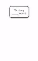 This Is My ____ Journal (White)