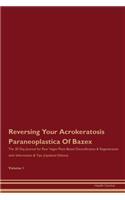 Reversing Your Acrokeratosis Paraneoplastica Of Bazex: The 30 Day Journal for Raw Vegan Plant-Based Detoxification & Regeneration with Information & Tips (Updated Edition) Volume 1