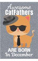 Awesome Catfathers are Born In December: Catfather. This Cat Notebook or Cat Journal has an eye catching fun cover. It is 6x9in size with 120 lined ruled pages, great for birthdays & Christ