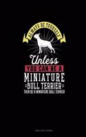 Always Be Yourself Unless You Can Be A Miniature Bull Terrier Then Be A Miniature Bull Terrier: Bible Study Journal