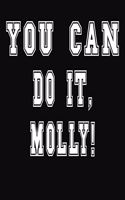 You Can Do It, Molly!: College Ruled Notebook Journal for Molly