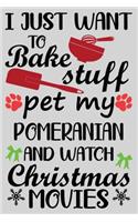 I Just Want To Bake Stuff Pet My Pomeranian And Christmas Movies: Funny Pomeranian lined journal Christmas gifts. Best Lined Journal Christmas gifts For Pomeranian Lovers. Cute Dog Christmas journal and notebook: 1