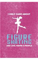 I Only Care About Figure Skating And Like, Maybe 3 People: All Purpose 6x9 Blank Lined Notebook Journal Way Better Than A Card Trendy Unique Gift Pink Velvet Ice Skating