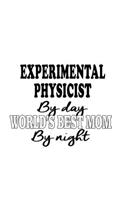 Experimental Physicist By Day World's Best Mom By Night: Creative Experimental Physicist Notebook, Journal Gift, Diary, Doodle Gift or Notebook - 6 x 9 Compact Size- 109 Blank Lined Pages