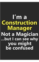 I'm a Construction Manager Not A Magician But I Can See Why You Might Be Confused: Funny Job Career Notebook Journal Lined Wide Ruled Paper Stylish Diary Planner 6x9 Inches 120 Pages Gift