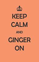 Keep Calm And Ginger On