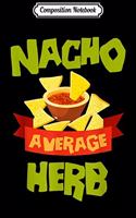 Composition Notebook: NACHO AVERAGE HERB Funny Birthday Personalized Name Gift Journal/Notebook Blank Lined Ruled 6x9 100 Pages