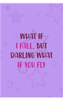 What If I Fall, But Darling What If You Fly