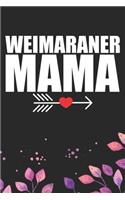 Weimaraner Mama: Cool Weimaraner Dog Journal Notebook - Weimaraner Puppy Lover Gifts - Funny Weimaraner Dog Notebook - Weimaraner Owner Gifts - Weimaraner Dad & Mom 