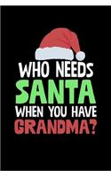Who Needs Santa When You Have Grandma: College Ruled Lined Writing Notebook Journal, 6x9, 120 Pages