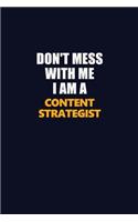 Don't Mess With Me I Am A Content Strategist: Career journal, notebook and writing journal for encouraging men, women and kids. A framework for building your career.
