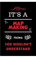 It's A Map Making Thing You Wouldn't Understand